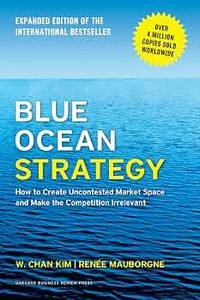 Blue Ocean Strategy by W. Chan Kim and Renée Mauborgne
