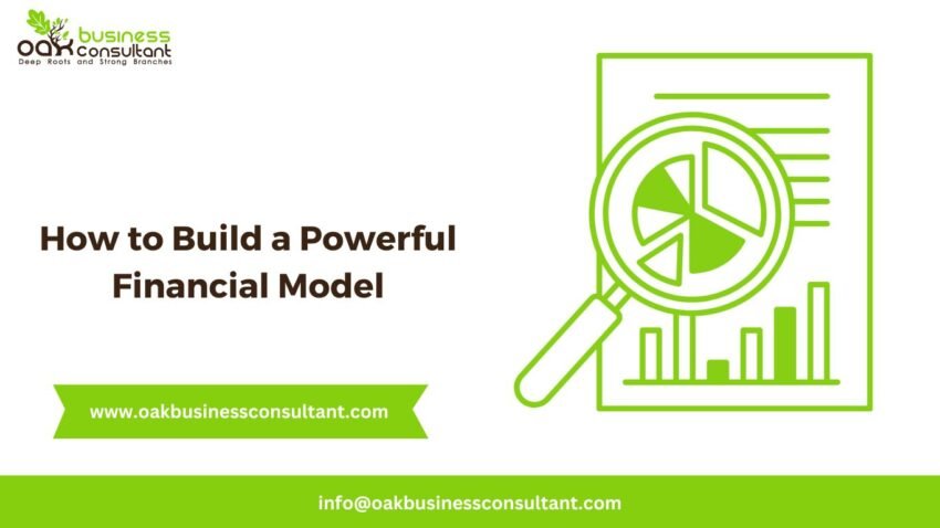 How to Build a Powerful Financial Model - Oak Business Consultant