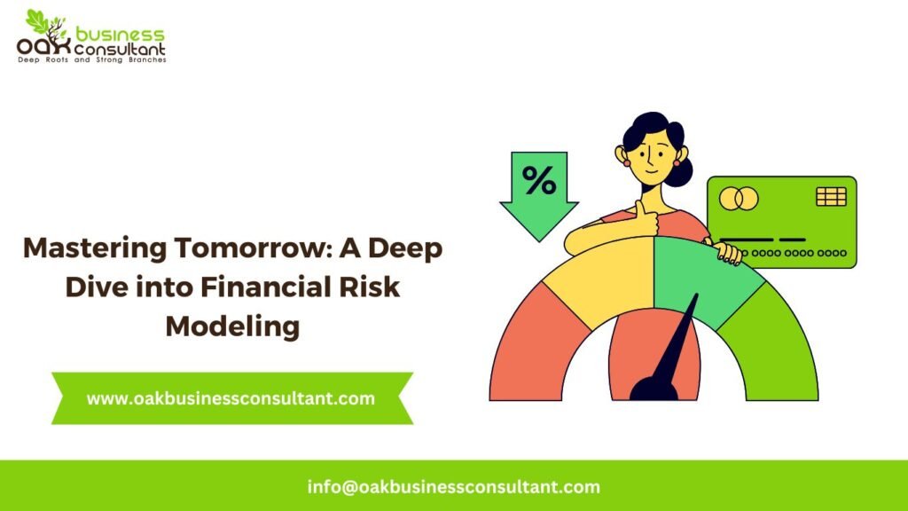 Mastering Tomorrow: A Deep Dive into Financial Risk Modeling - Oak ...