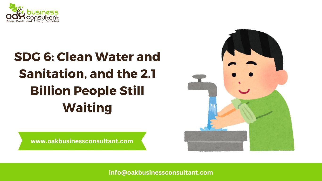 SDG 6: Clean Water and Sanitation, and the 2.1 Billion People Still Waiting