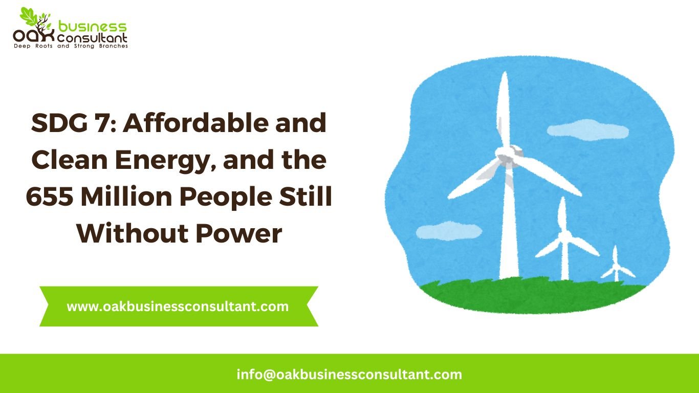 SDG 7: Affordable and Clean Energy, and the 655 Million People Still Without Power
