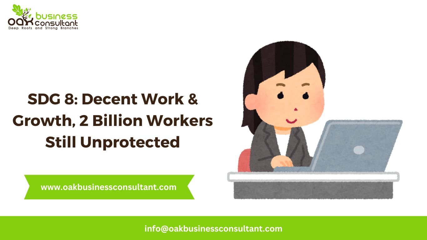 SDG 8: Decent Work & Growth, 2 Billion Workers Still Unprotected